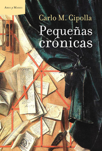 Pequeñas crónicas, de Cipolla, Carlo M.. Serie Economía Editorial Crítica México, tapa dura en español, 2011