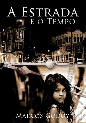 A Estrada E O Tempo, De Marcos Godoy. Série Não Aplicável, Vol. 1. Editora Clube De Autores, Capa Mole, Edição 1 Em Português, 2019