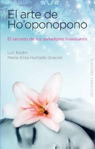 ARTE DE HOOPONOPONO, EL, de LUC; HURTADO-GRACIET  MARIA-ELISA BODIN. Editorial Ediciones Obelisco S.L. en español
