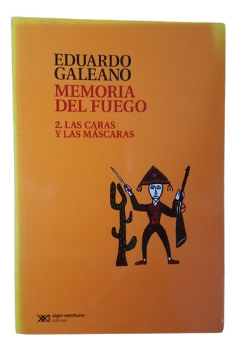 Memoria Del Fuego 2 Las Caras Y Las Mascaras Eduardo Galeano