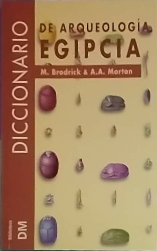 Diccionario De Arqueologia Egipcia- M Brodrick & A A.morton