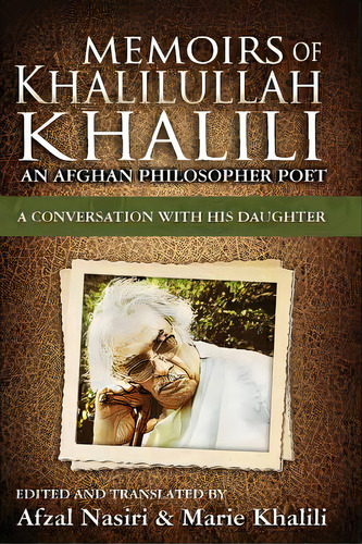 Memoirs Of Khalilullah Khalili: An Afghan Philosopher Poet - A Conversation With His Daughter, Marie, De Khalili, Marie. Editorial Createspace, Tapa Blanda En Inglés