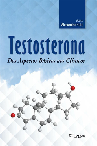 Testosterona: Dos Aspectos Básicos Aos Clínicos, De Alexandre Hohl. Editora Dilivros, Capa Dura Em Português, 2019