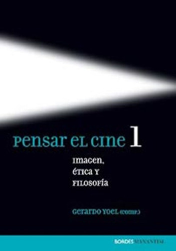 Pensar El Cine 1 Imagen, Ética Y Filosofía, De Gerardo Yoel. Editorial Manantial En Español