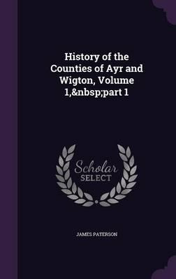 Libro History Of The Counties Of Ayr And Wigton, Volume 1...