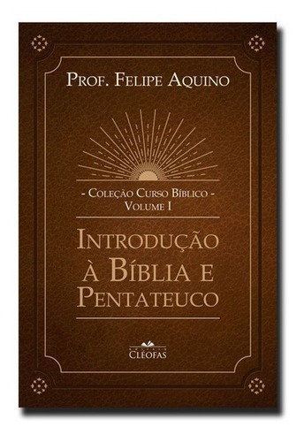 Introdução À Bíblia E Pentateuco - Volume 1 - Felipe Aquino 