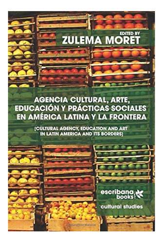 Libro: Agencia Cultural, Arte, Educación Y Prácticas&..