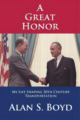 A Great Honor: My Life Shaping 20th Century Transportation, De Boyd, Alan S.. Editorial Lightning Source Inc, Tapa Blanda En Inglés