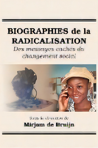 Biographies De La Radicalisation : Des Messages Caches Du Changement Social, De Mirjam De Bruijn. Editorial Langaa Rpcid, Tapa Blanda En Francés