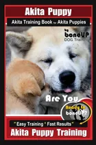 Comprar Libro:  Akita Puppy Akita Training Book For Akita Puppies By