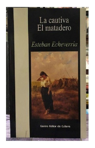 La Cautiva / El Matadero, Echeverría, Centro Editor Cultura.