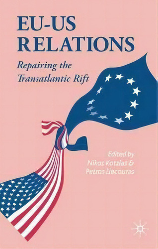 Eu-us Relations : Repairing The Transatlantic Rift, De Nikos Kotzias. Editorial Palgrave Usa, Tapa Blanda En Inglés