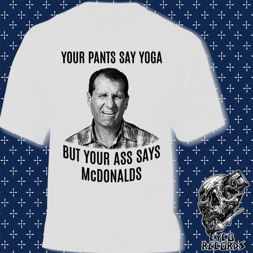Imagen 1 de 2 de Al Bundy - Your Pants Say Yoga But Yours Ass Says Mcdonalds 