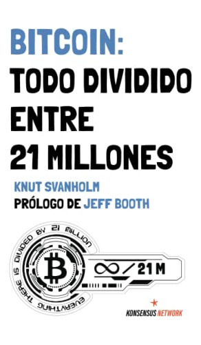 Bitcoin: Todo Dividido Entre 21 Millones (edición En Español