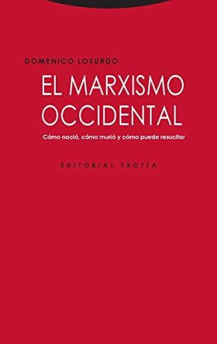 El Marxismo Occidental: Cómo Nació, Cómo Murió Y Cómo Puede 