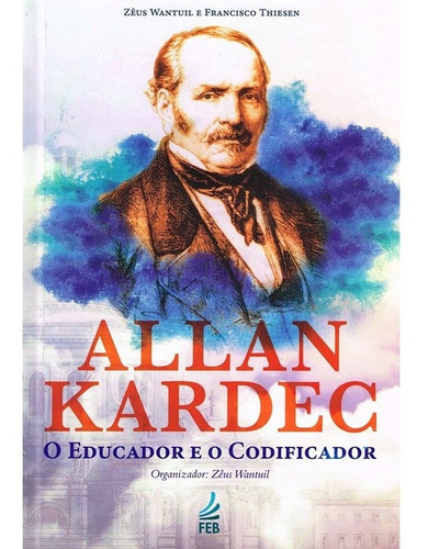 Allan Kardec O Educador E O Codificador