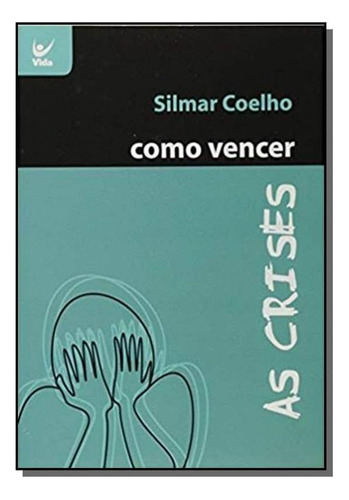 Como Vencer As Crises, De Silmar Coelho. Editora Vida, Capa Mole Em Português, 2021