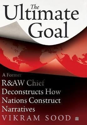 Libro The Ultimate Goal : A Former R&aw Chief Deconstruct...