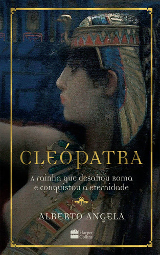 Cleópatra: A rainha que desafiou Roma e conquistou a eternidade, de Angela, Alberto. Casa dos Livros Editora Ltda, capa mole em português, 2019