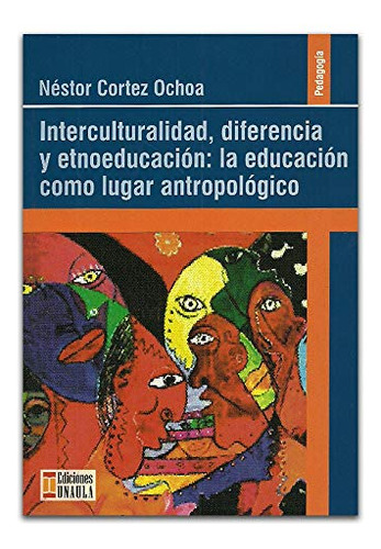 Libro Interculturalidad Diferencia Y Etnoeducación La Educac