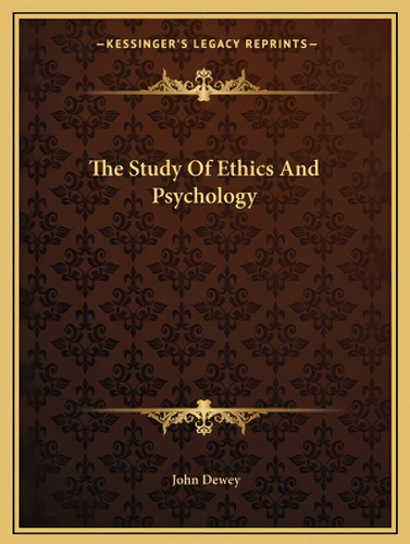 The Study Of Ethics And Psychology, De Dewey, John. Kessinger's Legacy Reprints, Vol. 1. Editorial Kessinger Pub Llc, Tapa Blanda En Inglés