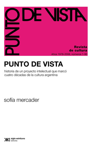 Punto De Vista: Historia De Un Proyecto Intelectual Que Marcó Tres Décadas D, De Mercader Sofía. N/a, Vol. Volumen Unico. Editorial Siglo Xxi, Tapa Blanda, Edición 1 En Español, 2024