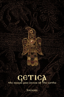 Libro Getica: The Origin And Deeds Of The Goths - Jordanes