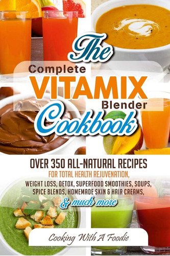 Libro: Complete Vitamix Blender Cookbook: Over 350 All-natur