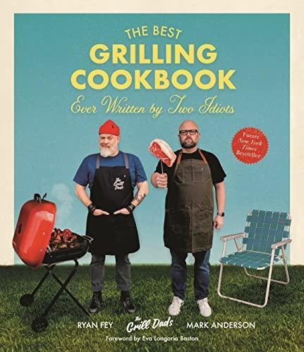 The Best Grilling Cookbook Ever Written By Two Idiots - (lib