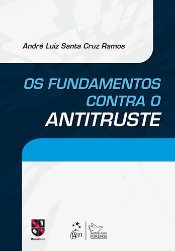 Os Fundamentos Contra o Antitruste, de Ramos, André Luiz Santa Cruz. Editora Forense Ltda., capa mole em português, 2014