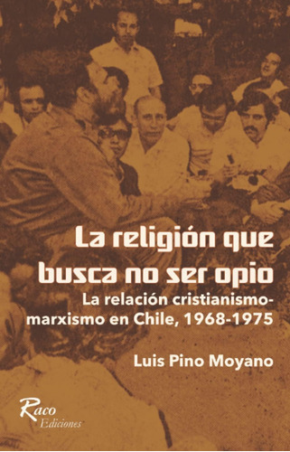 Libro: La Religión Que Busca No Ser Opio. La Relación Cristi