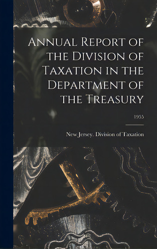 Annual Report Of The Division Of Taxation In The Department Of The Treasury; 1955, De New Jersey Division Of Taxation. Editorial Hassell Street Pr, Tapa Dura En Inglés