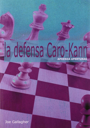 Libro: Defensa Caro Kann. Gallagher, Joe. La Casa De Ajedrez