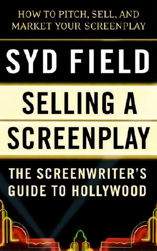 Selling A Screenplay/gde To Ho, De Syd Field. Editorial Random House Usa Inc, Tapa Blanda En Inglés