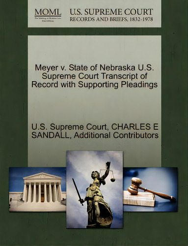 Meyer V. State Of Nebraska U.s. Supreme Court Transcript Of Record With Supporting Pleadings, De Sandall, Charles E.. Editorial Gale U S Supreme Court Records, Tapa Blanda En Inglés