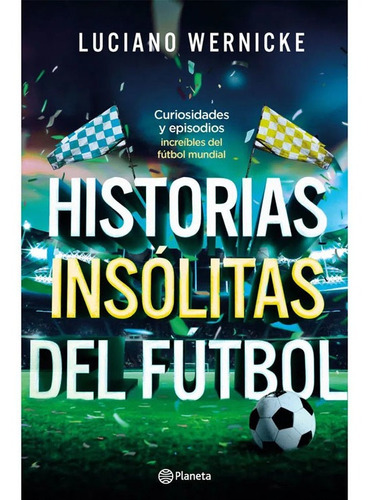 Historias Insólitas Del Fútbol   Luciano Wernicke