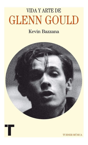 Vida Y Arte De Glenn Gould Kevin Bazzana