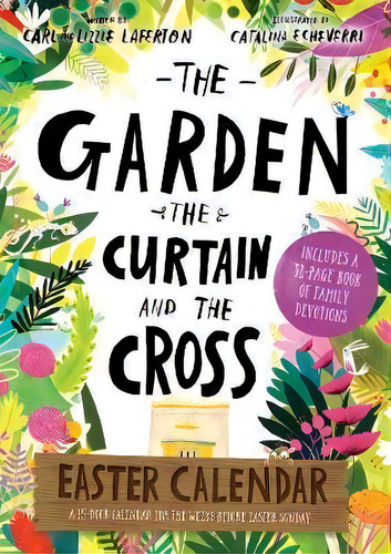 The Garden, The Curtain And The Cross Easter Calendar : Easter Family Devotional With 15-door Cal..., De Carl Laferton. Editorial The Good Book Company En Inglés