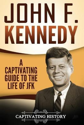 Libro John F. Kennedy : A Captivating Guide To The Life O...