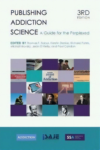Publishing Addiction Science: A Guide For The Perplexed, De Professor Thomas F Babor., Vol. 1. Editorial Ubiquity Press Ltd, Tapa Blanda, Edición 3rd Edition En Inglés