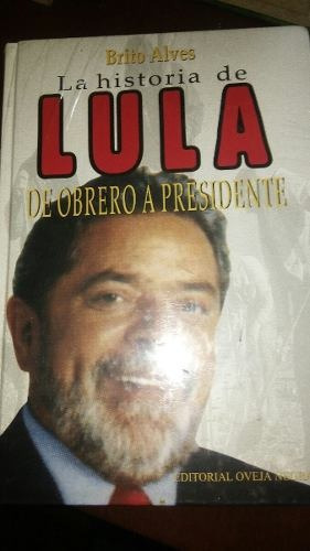 Libro Historia De Lula De Obrero A Presidente