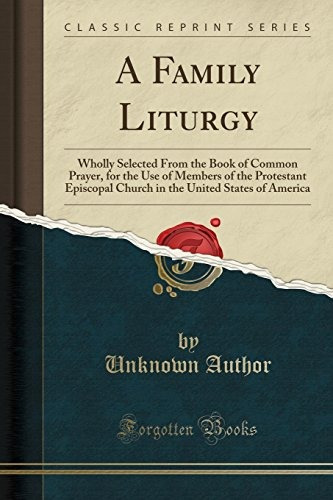 A Family Liturgy Wholly Selected From The Book Of Common Pra