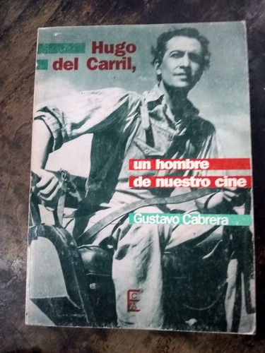 Hugo Del Carril. Un Hombre De Nuestro Cine. G.cabrera .