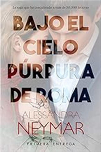 Bajo El Cielo Púrpura De Roma: Pasión: 1 / Alessandra Neymar