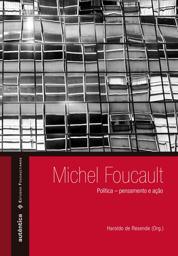 Michel Foucault: política – pensamento e ação, de Resende, Haroldo de. Autêntica Editora Ltda., capa mole em português, 2016