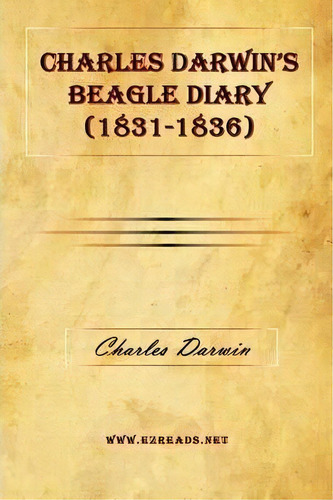 Charles Darwin's Beagle Diary (1831-1836), De Professor Charles Darwin. Editorial Ezreads Publications Llc, Tapa Blanda En Inglés
