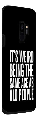 Galaxy S9 Its Weird Being As Old People Sarcastic Tee For Mi