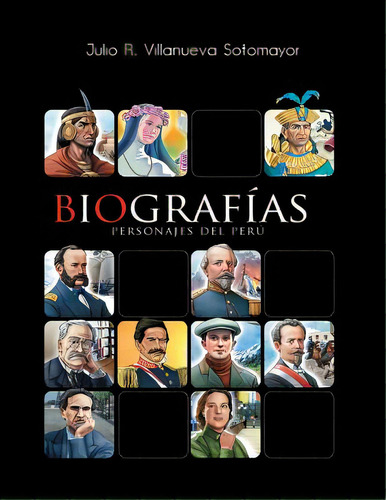 Biografia De Peruanos Ilustres, De Villanueva Sotomayor, Julio R.. Editorial Createspace, Tapa Blanda En Español