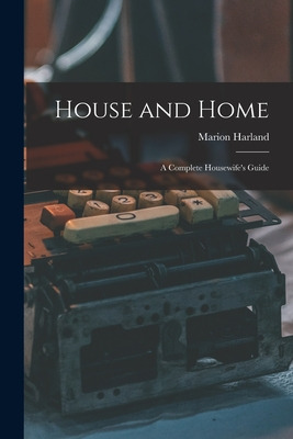 Libro House And Home: A Complete Housewife's Guide - Harl...