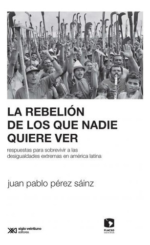 Rebelion Nadie Quiere Ver - Perez Sainz - Siglo Xxi Libro